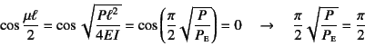 \begin{displaymath}
\cos\dfrac{\mu\ell}{2}=\cos\sqrt{\dfrac{P\ell^2}{4EI}}
=\co...
...quad
\dfrac{\pi}{2}\sqrt{\dfrac{P}{P\subsc{e}}}=\dfrac{\pi}{2}
\end{displaymath}