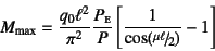 \begin{displaymath}
M\sub{max}=\dfrac{q_0\ell^2}{\pi^2}\dfrac{P\subsc{e}}{P}
\left[\dfrac{1}{\cos(\slfrac{\mu\ell}{2})}-1
\right]
\end{displaymath}