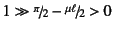 $1\gg \slfrac{\pi}{2}-\slfrac{\mu\ell}{2}>0$