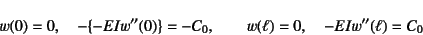 \begin{displaymath}
w(0)=0, \quad -\{-EIw''(0)\}=-C_0, \qquad
w(\ell)=0, \quad -EIw''(\ell)=C_0
\end{displaymath}