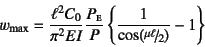 \begin{displaymath}
w\sub{max}=\dfrac{\ell^2C_0}{\pi^2EI}\dfrac{P\subsc{e}}{P}
\left\{
\dfrac{1}{\cos(\slfrac{\mu\ell}{2})}-1
\right\}
\end{displaymath}