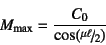 \begin{displaymath}
M\sub{max}=\dfrac{C_0}{\cos(\slfrac{\mu\ell}{2})}
\end{displaymath}