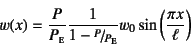 \begin{displaymath}
w(x)=\dfrac{P}{P\subsc{e}}\dfrac{1}{1-\slfrac{P}{P\subsc{e}}} w_0
\sin\left(\dfrac{\pi x}{\ell}\right)
\end{displaymath}