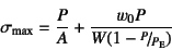 \begin{displaymath}
\sigma\sub{max}=\dfrac{P}{A}+\dfrac{w_0 P}{W(1-\slfrac{P}{P\subsc{e}})}
\end{displaymath}