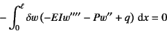 \begin{displaymath}
- \int_0^\ell \delta w\left(
-EIw''''-Pw''+q \right)\dint x = 0
\end{displaymath}