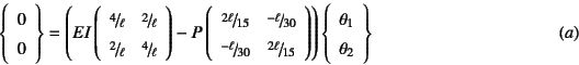 \begin{displaymath}
\left\{\begin{array}{c} 0  0 \end{array}\right\}=
\left( E...
...array}{c} \theta_1  \theta_2 \end{array}\right\}
\eqno{(a)}
\end{displaymath}