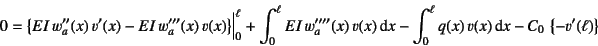 \begin{displaymath}
0 = \left\{EI w_a''(x) v'(x)-EI w_a'''(x) v(x)\right\}\B...
...- \int_0^\ell q(x) v(x)\dint x -C_0 \left\{-v'(\ell)\right\}
\end{displaymath}