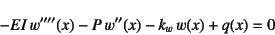 \begin{displaymath}
-EI w''''(x)-P w''(x)-k_w w(x)+q(x)=0
\end{displaymath}