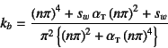 \begin{displaymath}
k_b=
\dfrac{\left(n\pi\right)^4+s_w \alpha\subsc{t}\left(n\...
...ft(n\pi\right)^2+\alpha\subsc{t}\left(n\pi\right)^4\right\}}
\end{displaymath}