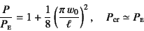 \begin{displaymath}
\dfrac{P}{P\subsc{e}}=1+\dfrac18\left(\dfrac{\pi w_0}{\ell}\right)^2, \quad
P\sub{cr}\simeq P\subsc{e}
\end{displaymath}