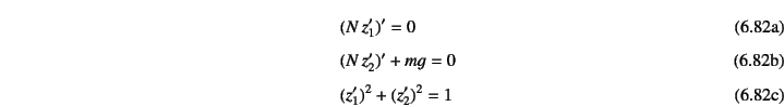 \begin{manyeqns}
&& (N z_1')'=0
\\
&& (N z_2')'+mg=0
\\
&& (z_1')^2+(z_2')^2=1
\end{manyeqns}