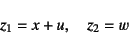 \begin{displaymath}
z_1=x+u, \quad z_2=w
\end{displaymath}