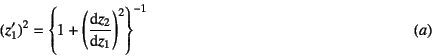 \begin{displaymath}
(z_1')^2=\left\{1+\left(\D*{z_2}{z_1}\right)^2\right\}^{-1}
\eqno{(a)}
\end{displaymath}