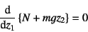 \begin{displaymath}
\D*{}{z_1}\left\{N+mg z_2\right\}=0
\end{displaymath}