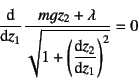 \begin{displaymath}
\D*{}{z_1}\dfrac{mg z_2+\lambda}{
\displaystyle\sqrt{1+\left(\D*{z_2}{z_1}\right)^2}
}=0
\end{displaymath}