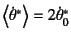 $\left\langle\dot{\theta}^\ast\right\rangle=2\dot{\theta}_0^\ast$