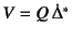 $V=Q \dot{\Delta}^\ast$