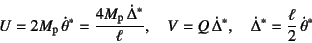 \begin{displaymath}
U=2M\sub{p} \dot{\theta}^*=\dfrac{4M\sub{p} \dot{\Delta}^*...
...Delta}^*, \quad \dot{\Delta}^*=\dfrac{\ell}{2} \dot{\theta}^*
\end{displaymath}