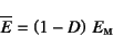 \begin{displaymath}
\overline{E}=\left(1-D\right) E\subsc{m}
\end{displaymath}