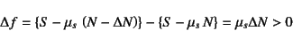 \begin{displaymath}
\Delta f= \left\{S-\mu_s \left(N-\Delta N\right)\right\}-
\left\{S-\mu_s N\right\}=\mu_s\Delta N>0
\end{displaymath}