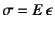 $\sigma=E \epsilon$