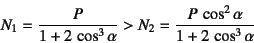 \begin{displaymath}
N_1=\dfrac{P}{1+2 \cos^3\alpha} >
N_2=\dfrac{P \cos^2\alpha}{1+2 \cos^3\alpha}
\end{displaymath}