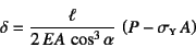 \begin{displaymath}
\delta=\dfrac{\ell}{2 EA \cos^3\alpha} \left(P-\sigma\subsc{y} A\right)
\end{displaymath}