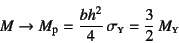 \begin{displaymath}
M\to M\sub{p}=\dfrac{bh^2}{4} \sigma\subsc{y}=\dfrac32 M\subsc{y}
\end{displaymath}