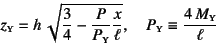 \begin{displaymath}
z\subsc{y}=h \sqrt{\dfrac34-\dfrac{P}{P\subsc{y}}\dfrac{x}{\ell}},
\quad P\subsc{y}\equiv\dfrac{4 M\subsc{y}}{\ell}
\end{displaymath}