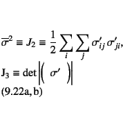 \begin{twoeqns}
\EQab \overline{\sigma}^2 \equiv J_2 \equiv
\dfrac12\sum_i\su...
...invariant (sϗ)!third - of deviatoric stress (΍͂̑3)}
\end{twoeqns}