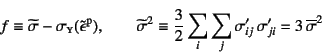 \begin{displaymath}
f\equiv \widetilde{\sigma}-\sigma\subsc{y}(\tilde{\epsilon}...
...,\overline{\sigma}^2
\index{=sigmatilde@$\widetilde{\sigma}$}%
\end{displaymath}