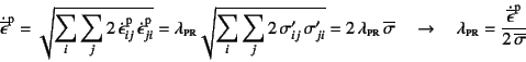 \begin{displaymath}
\dot{\overline{\epsilon}}\super{p}=
\sqrt{\sum_i\sum_j 2 \...
...frac{\dot{\overline{\epsilon}}\super{p}}{2 \overline{\sigma}}
\end{displaymath}