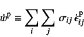 \begin{displaymath}
\dot{w}\super{p}\equiv
\sum_i\sum_j   \sigma_{ij} \dot{\epsilon}\super{p}_{ij}
\end{displaymath}