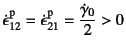 $\dot\epsilon{}\super{p}_{12}=
\dot\epsilon{}\super{p}_{21}=\dfrac{\dot\gamma_0}{2}>0$