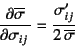 \begin{displaymath}
\D{\overline{\sigma}}{\sigma_{ij}}=
\dfrac{\sigma'_{ij}}{2 \overline{\sigma}}
\end{displaymath}