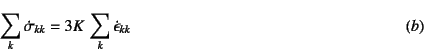 \begin{displaymath}
\sum_k \dot{\sigma}_{kk} = 3K \sum_k \dot{\epsilon}_{kk}
\eqno{(b)}
\end{displaymath}