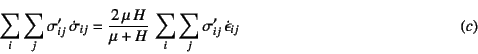 \begin{displaymath}
\sum_i \sum_j \sigma'_{ij} \dot{\sigma}_{ij}=
\dfrac{2 \m...
...H} \sum_i \sum_j \sigma'_{ij} \dot{\epsilon}_{ij}
\eqno{(c)}
\end{displaymath}