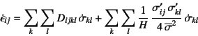 \begin{displaymath}
\dot{\epsilon}_{ij}= \sum_k\sum_l D_{ijkl} \dot{\sigma}_{kl...
...ij} \sigma'_{kl}}{4 \overline{\sigma}^2} 
\dot{\sigma}_{kl}
\end{displaymath}