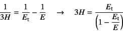 \begin{displaymath}
\dfrac{1}{3H}=\dfrac{1}{E\sub{t}}-\dfrac{1}{E} \quad\to\quad
3H=\dfrac{E\sub{t}}{\left(1-\dfrac{E\sub{t}}{E}\right)}
\end{displaymath}