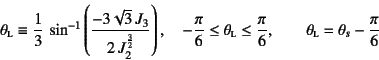 \begin{displaymath}
\theta\subsc{l}\equiv\dfrac13 \sin^{-1}\left(
\dfrac{-3\sqr...
...dfrac{\pi}{6}, \qquad
\theta\subsc{l}=\theta_s-\dfrac{\pi}{6}
\end{displaymath}