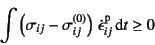 \begin{displaymath}
\int \left(\sigma_{ij}-\sigma_{ij}^{(0)}\right) 
\dot{\epsilon}\super{p}_{ij} \dint t \geq 0
\end{displaymath}