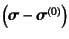 $\left(\fat{\sigma}-\fat{\sigma}^{(0)}\right)$