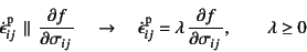 \begin{displaymath}
\dot{\epsilon}\super{p}_{ij}  \parallel  \D{f}{\sigma_{ij}...
...\sigma_{ij}},
\qquad \lambda\geq 0
\index{=lambda@$\lambda$}%
\end{displaymath}