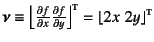 $\fat{\nu}\equiv \left\lfloor \frac{\partial f}{\partial x}
\frac{\partial f}{\...
...ial y} \right\rfloor\supersc{t}=
\left\lfloor 2x  2y \right\rfloor\supersc{t}$