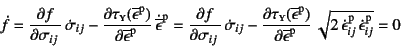 \begin{displaymath}
\dot f= \D{f}{\sigma_{ij}} \dot{\sigma}_{ij}
-\D{\tau\subs...
...t{\epsilon}\super{p}_{ij} 
\dot{\epsilon}\super{p}_{ij}}
=0
\end{displaymath}