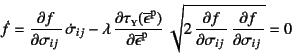 \begin{displaymath}
\dot f=
\D{f}{\sigma_{ij}} \dot{\sigma}_{ij}
-\lambda \D...
...er{p}} 
\sqrt{2 \D{f}{\sigma_{ij}} \D{f}{\sigma_{ij}}}
=0
\end{displaymath}