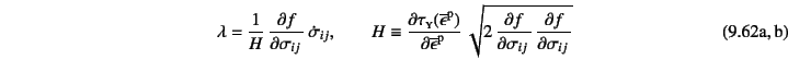 \begin{twoeqns}
\EQab \lambda= \dfrac{1}{H} 
\D{f}{\sigma_{ij}} \dot{\sigma}_...
...lon}\super{p}} 
\sqrt{2 \D{f}{\sigma_{ij}} \D{f}{\sigma_{ij}}}
\end{twoeqns}