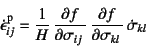 \begin{displaymath}
\dot{\epsilon}\super{p}_{ij}=\dfrac{1}{H} 
\D{f}{\sigma_{ij}} \D{f}{\sigma_{kl}} \dot{\sigma}_{kl}
\end{displaymath}