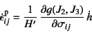 \begin{displaymath}
\dot{\epsilon}\super{p}_{ij} =
\dfrac{1}{H'} \D{g(J_2, J_3)}{\sigma_{ij}} \dot{h}
\end{displaymath}