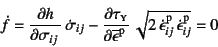 \begin{displaymath}
\dot f= \D{h}{\sigma_{ij}} \dot{\sigma}_{ij}
-\D{\tau\subs...
...dot{\epsilon}\super{p}_{ij} 
\dot{\epsilon}\super{p}_{ij}}=0
\end{displaymath}